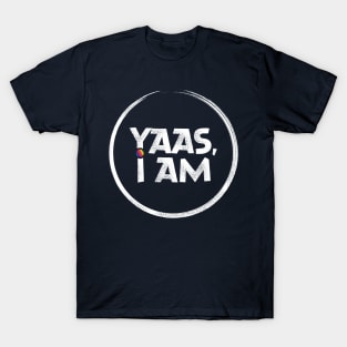 YAAS I am T-Shirt